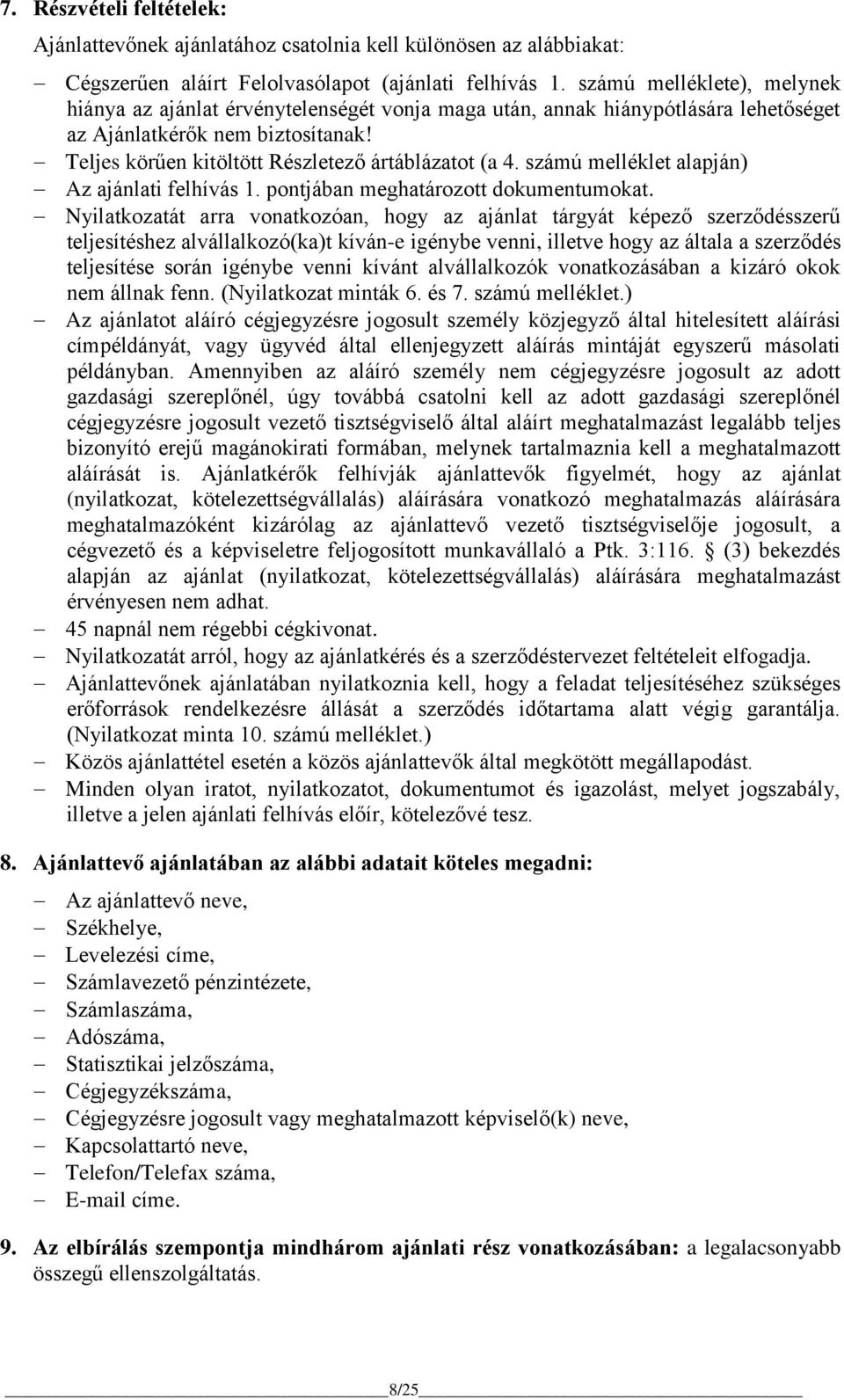 számú melléklet alapján) Az ajánlati felhívás 1. pontjában meghatározott dokumentumokat.