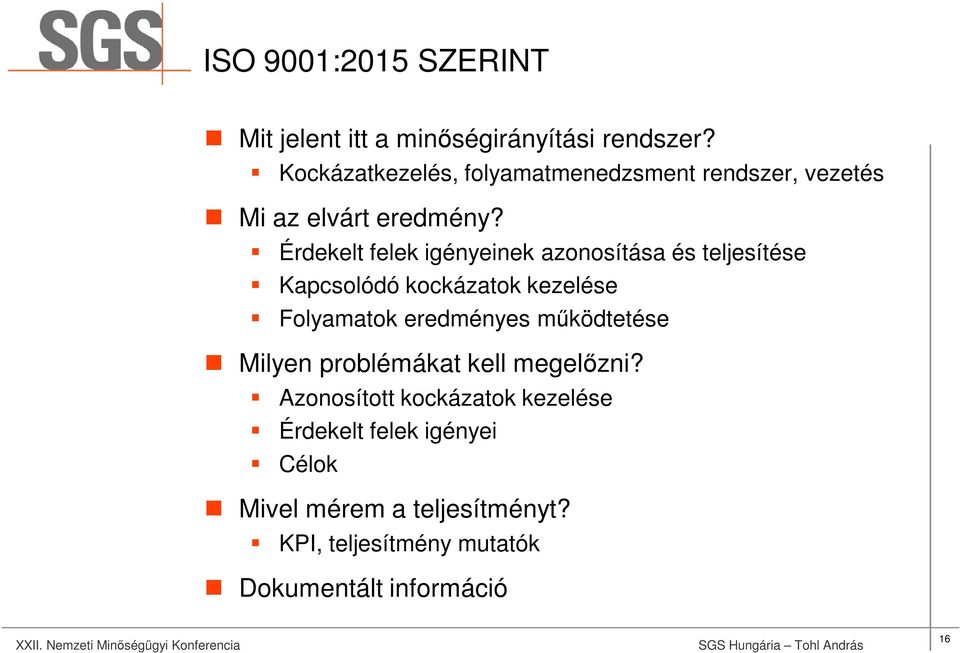 Érdekelt felek igényeinek azonosítása és teljesítése Kapcsolódó kockázatok kezelése Folyamatok eredményes