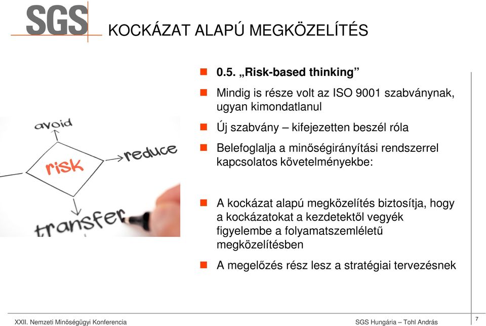 kifejezetten beszél róla Belefoglalja a minőségirányítási rendszerrel kapcsolatos követelményekbe: A