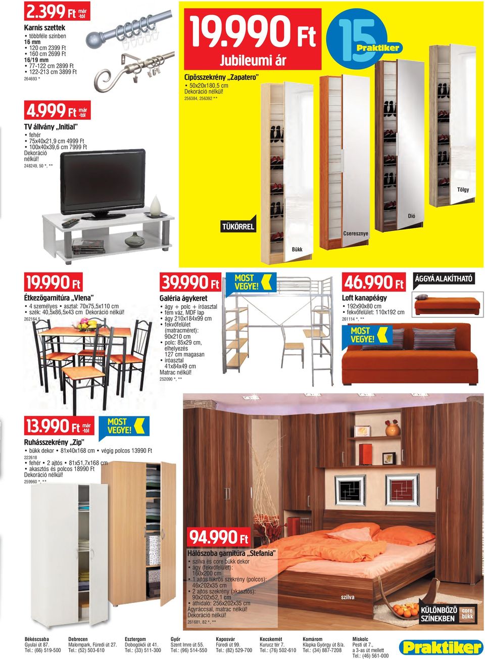 256384, 256392 ** Tölgy TükörrEl Cseresznye Dió Bükk 19.990 Ft Étkezőgarnitúra VIena 4 személyes asztal: 70x75,5x110 cm szék: 40,5x86,5x43 cm Dekoráció nélkül! 262164,5 39.