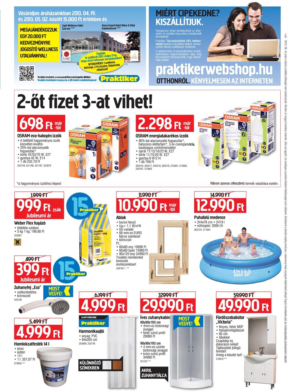 25%-kal alacsonyabb fogyasztás* körte 42/53/70 W, E27 gyertya 42 W, E14 1 db 232,70 Ft 252749, 251186, 251187, 253079 *a hagyományos izzókhoz képest 1.