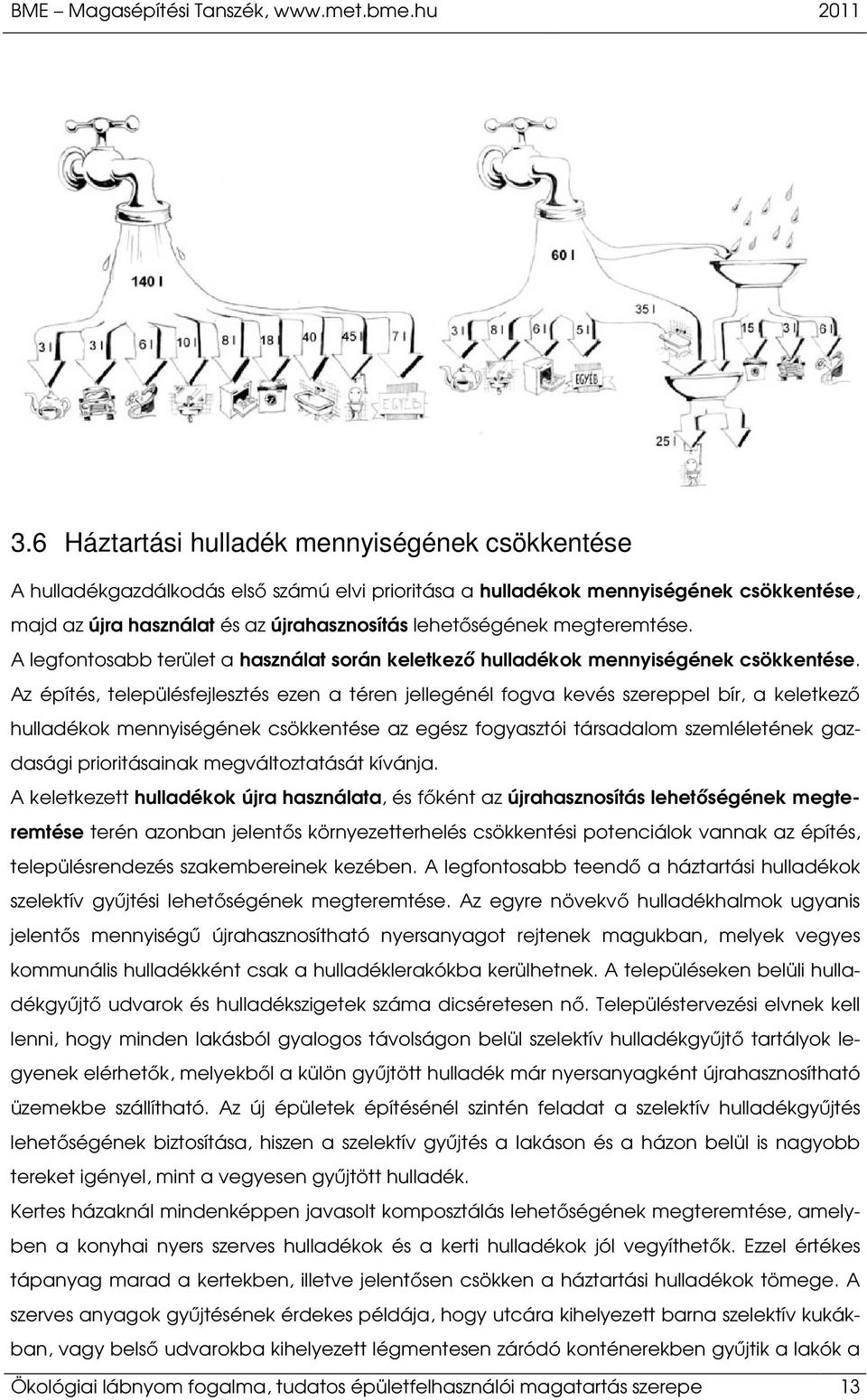 megteremtése. A legfontosabb terület a használat során keletkező hulladékok mennyiségének csökkentése.