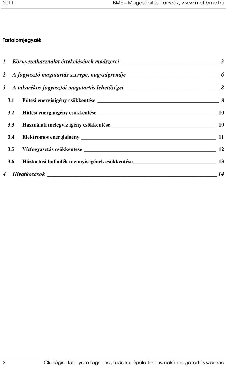 fogyasztói magatartás lehetőségei 8 3.1 Fűtési energiaigény csökkentése 8 3.2 Hűtési energiaigény csökkentése 10 3.