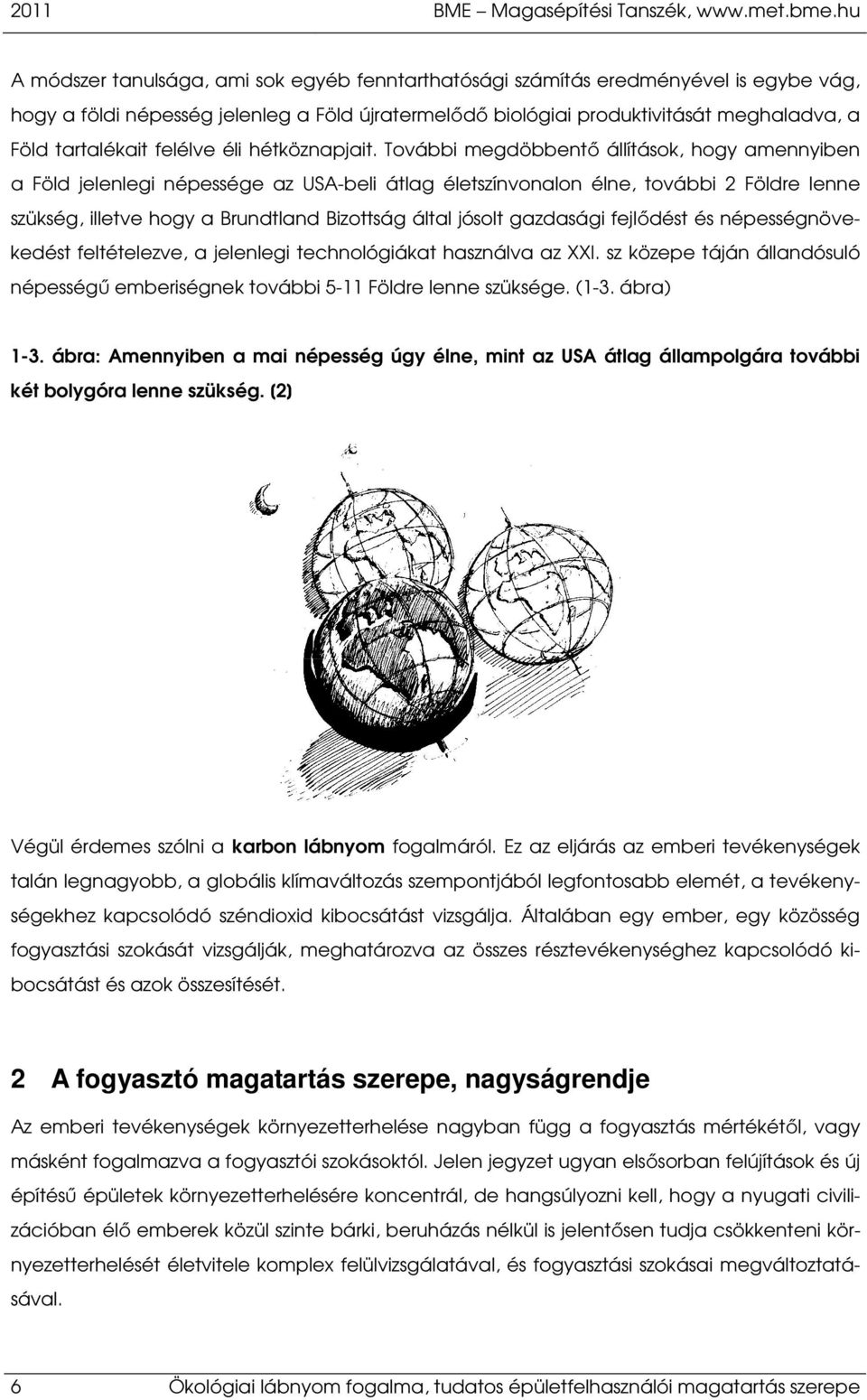 felélve éli hétköznapjait.