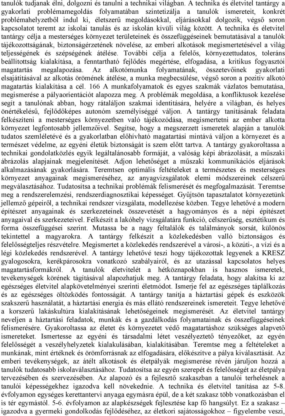 végső soron kapcsolatot teremt az iskolai tanulás és az iskolán kívüli világ között.