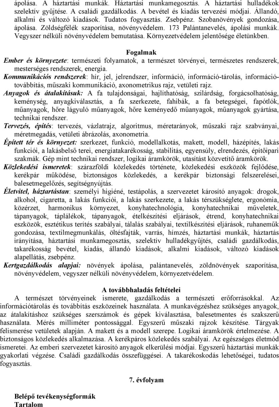 Környezetvédelem jelentősége életünkben. Fogalmak Ember és környezete: természeti folyamatok, a természet törvényei, természetes rendszerek, mesterséges rendszerek, energia.