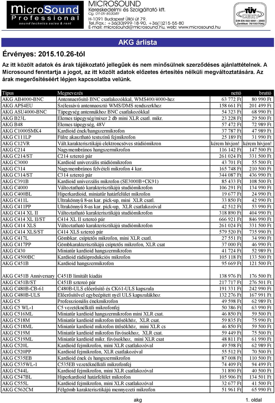 23228 Ft 29500 Ft AKG B48 Elemes tápegység, 48V 57472 Ft 72989 Ft AKG C1000SMK4 Kardioid ének/hangszermikrofon 37787 Ft 47989 Ft AKG C111LP Fülre akasztható testszínű fejmikrofon 25189 Ft 31990 Ft