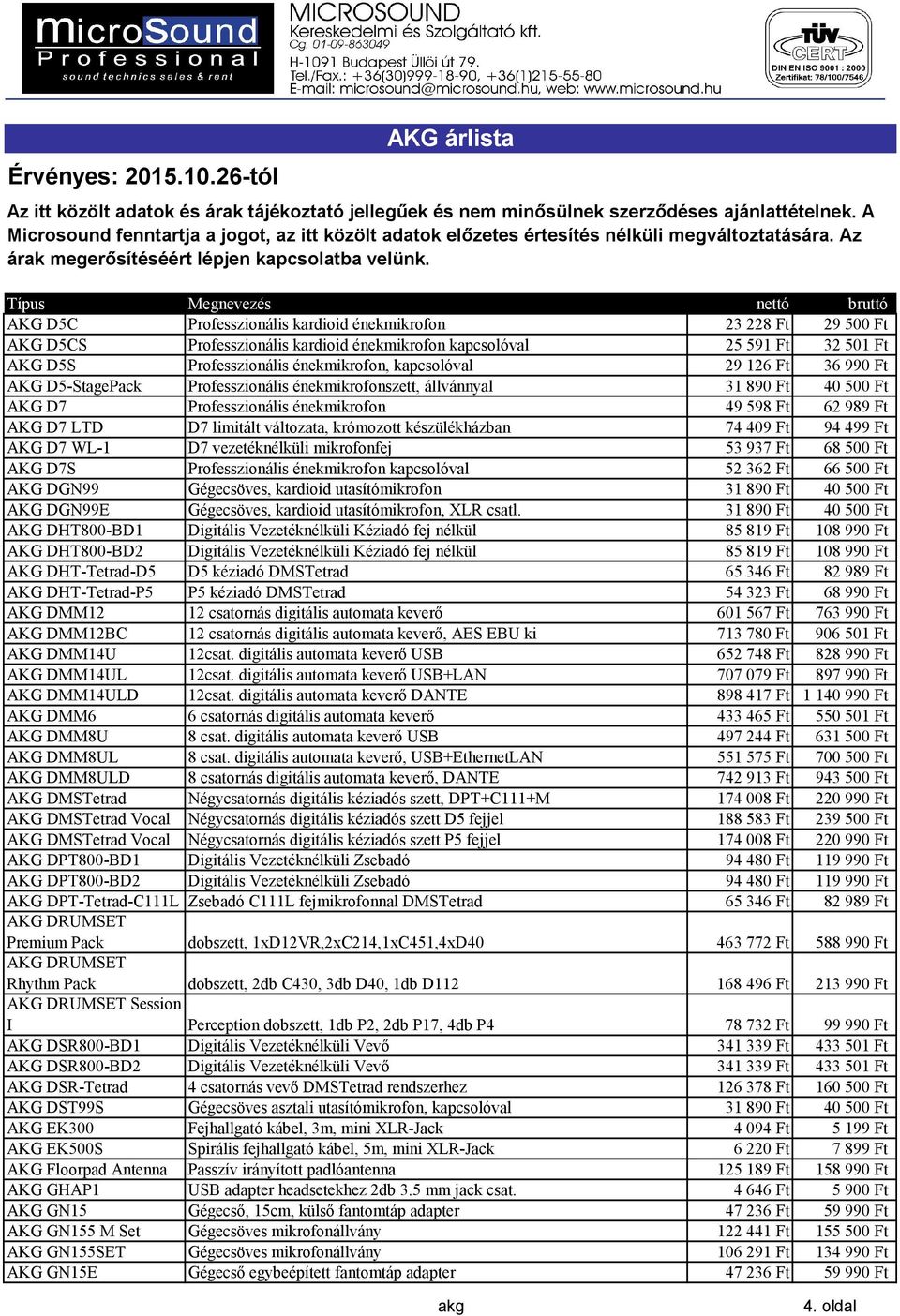 készülékházban 74409 Ft 94499 Ft AKG D7 WL-1 D7 vezetéknélküli mikrofonfej 53937 Ft 68500 Ft AKG D7S Professzionális énekmikrofon kapcsolóval 52362 Ft 66500 Ft AKG DGN99 Gégecsöves, kardioid