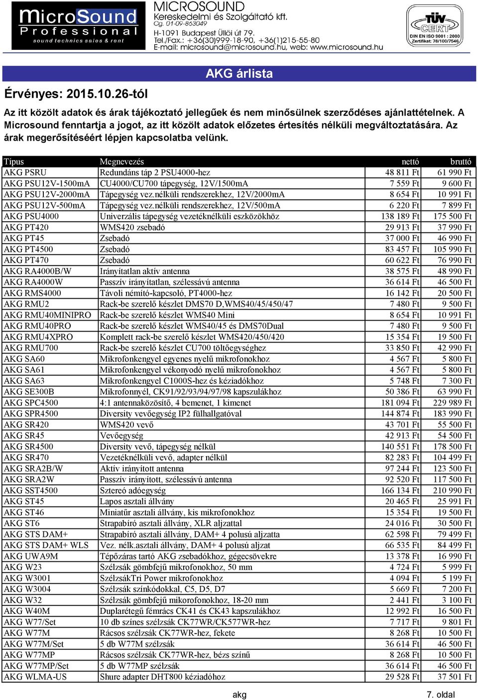 nélküli rendszerekhez, 12V/500mA 6220 Ft 7899 Ft AKG PSU4000 Univerzális tápegység vezetéknélküli eszközökhöz 138189 Ft 175500 Ft AKG PT420 WMS420 zsebadó 29913 Ft 37990 Ft AKG PT45 Zsebadó 37000 Ft