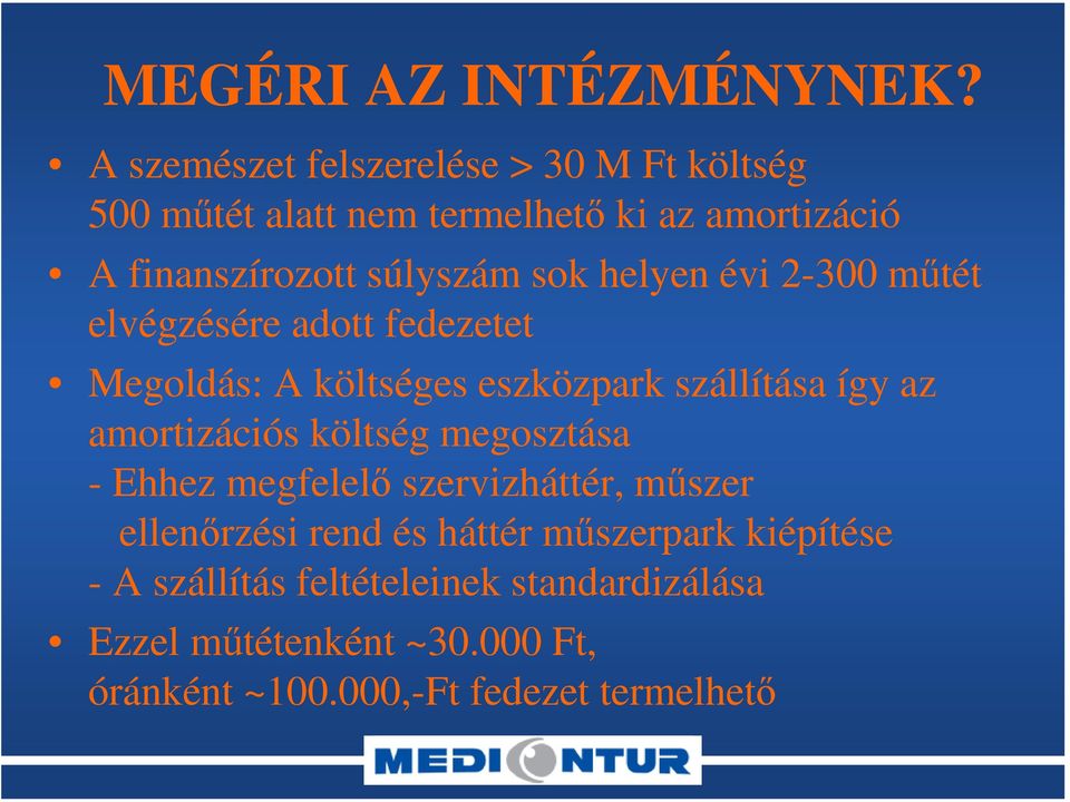 sok helyen évi 2-300 műtét elvégzésére adott fedezetet Megoldás: A költséges eszközpark szállítása így az amortizációs