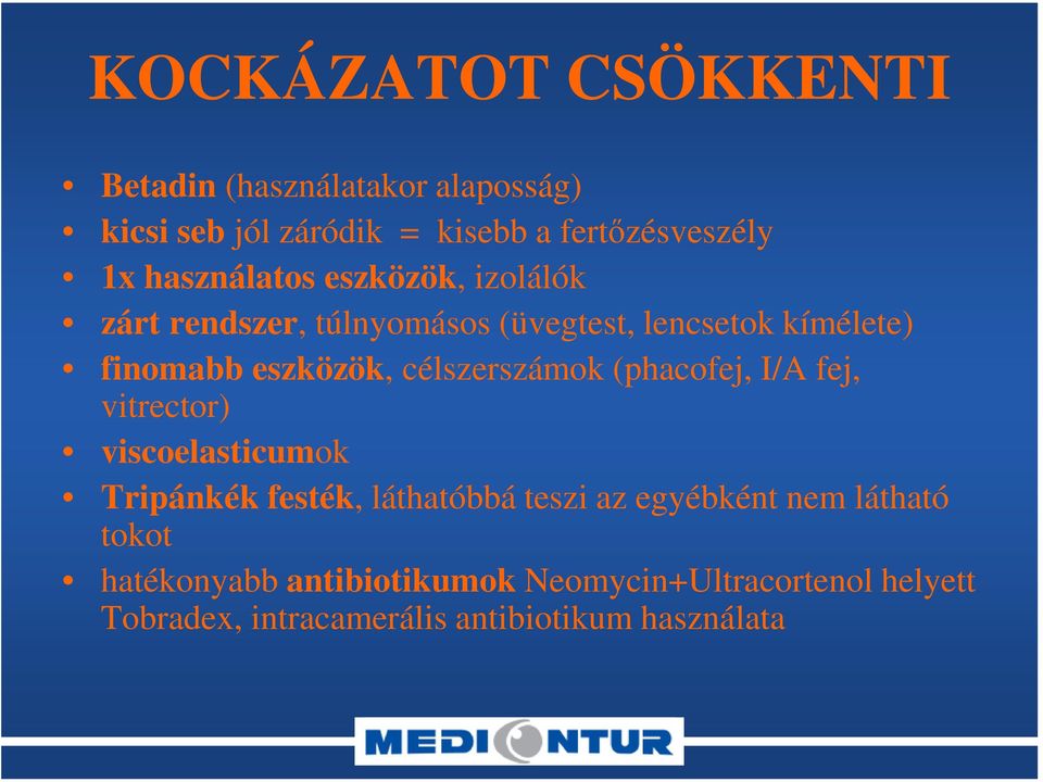 célszerszámok (phacofej, I/A fej, vitrector) viscoelasticumok Tripánkék festék, láthatóbbá teszi az egyébként
