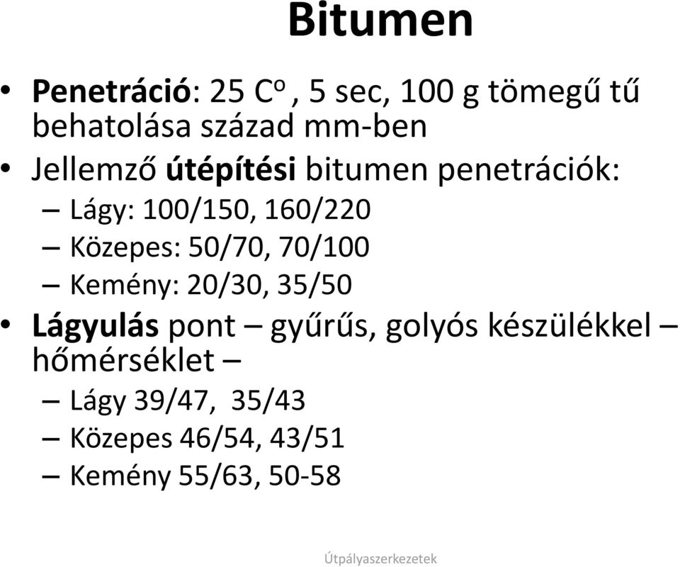 Közepes: 50/70, 70/100 Kemény: 20/30, 35/50 Lágyulás pont gyűrűs, golyós