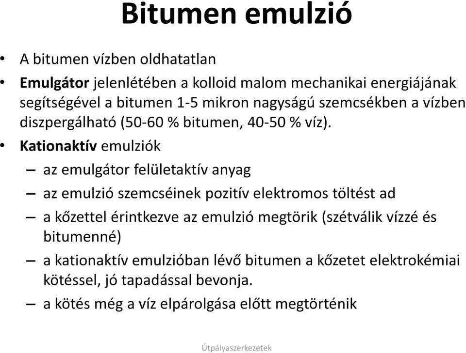 Kationaktív emulziók az emulgátor felületaktív anyag az emulzió szemcséinek pozitív elektromos töltést ad a kőzettel érintkezve az