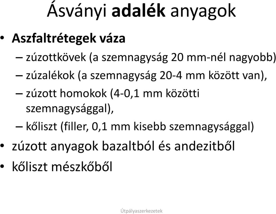 homokok (4-0,1 mm közötti szemnagysággal), kőliszt (filler, 0,1 mm