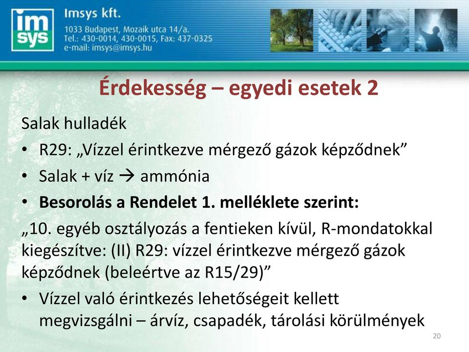 egyéb osztályozás a fentieken kívül, R-mondatokkal kiegészítve: (II) R29: vízzel érintkezve