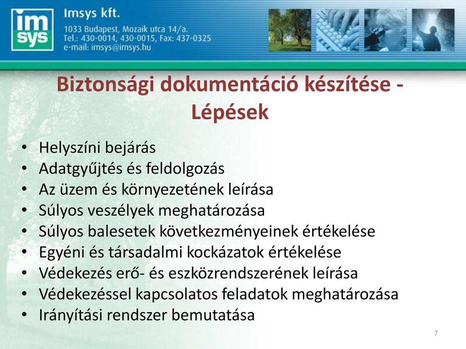 következményeinek értékelése Egyéni és társadalmi kockázatok értékelése Védekezés erő- és