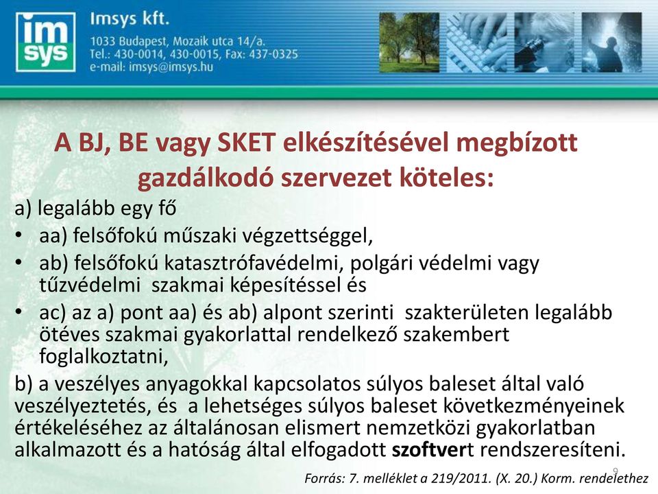 szakembert foglalkoztatni, b) a veszélyes anyagokkal kapcsolatos súlyos baleset által való veszélyeztetés, és a lehetséges súlyos baleset következményeinek