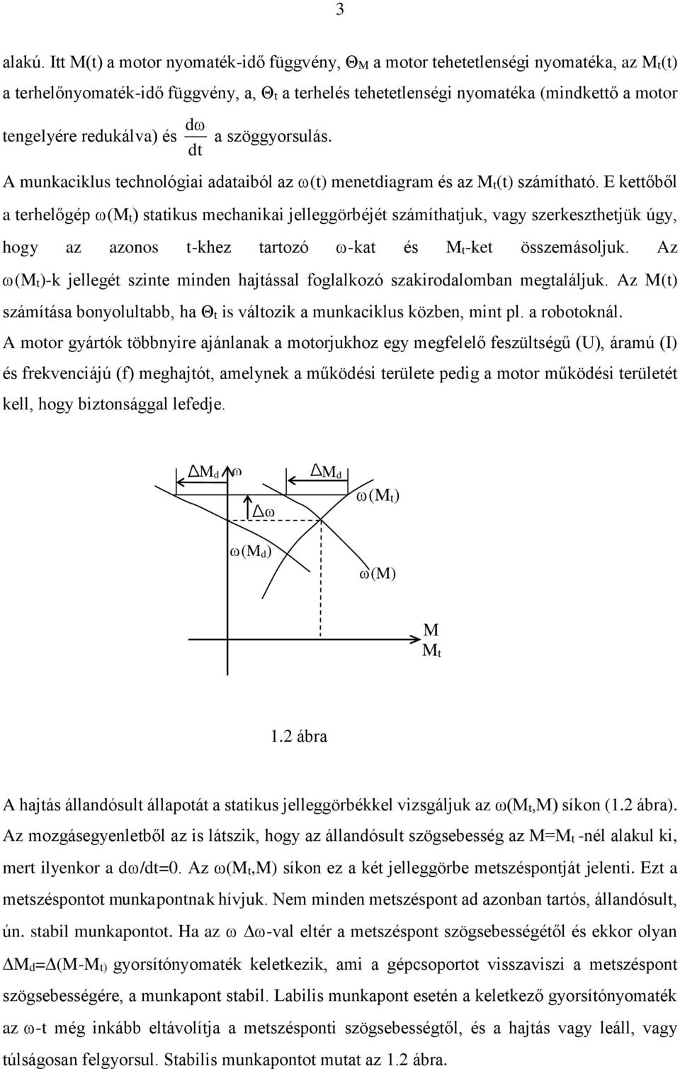 redukálva) és a szöggyorsulás. dt A munkaciklus technológiai adataiból az (t) menetdiagram és az Mt(t) számítható.