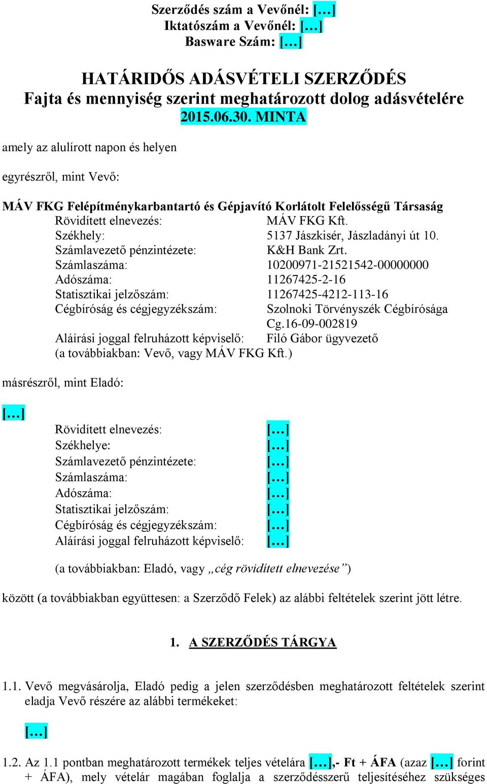 Székhely: 5137 Jászkisér, Jászladányi út 10. Számlavezető pénzintézete: K&H Bank Zrt.