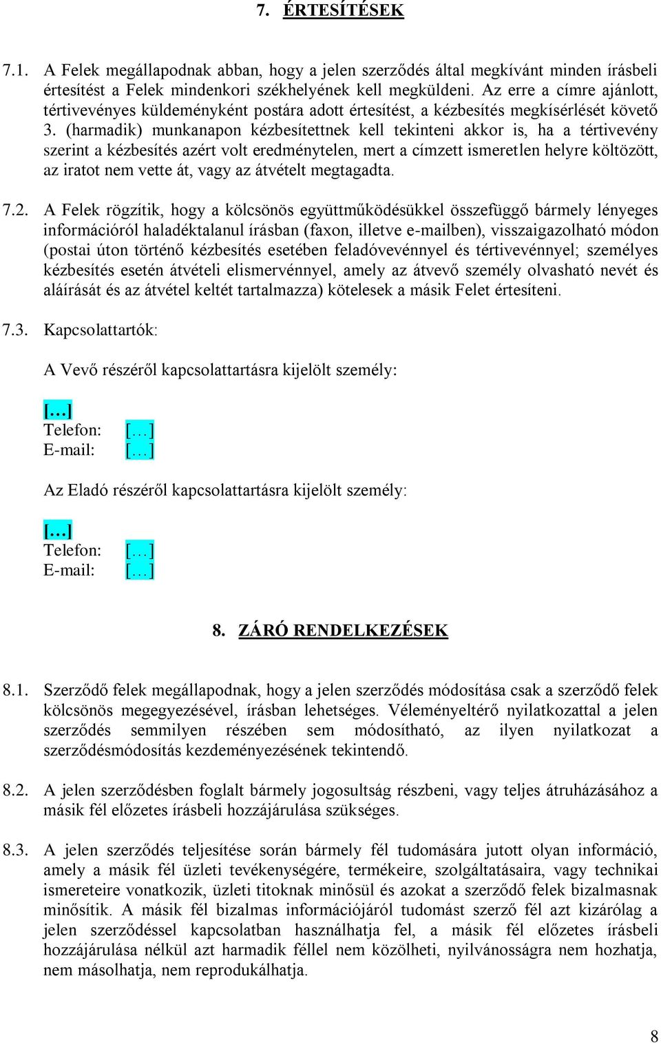 (harmadik) munkanapon kézbesítettnek kell tekinteni akkor is, ha a tértivevény szerint a kézbesítés azért volt eredménytelen, mert a címzett ismeretlen helyre költözött, az iratot nem vette át, vagy