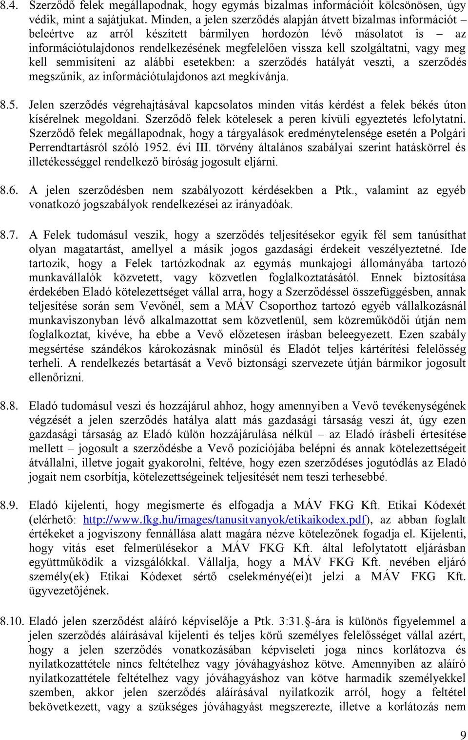 szolgáltatni, vagy meg kell semmisíteni az alábbi esetekben: a szerződés hatályát veszti, a szerződés megszűnik, az információtulajdonos azt megkívánja. 8.5.