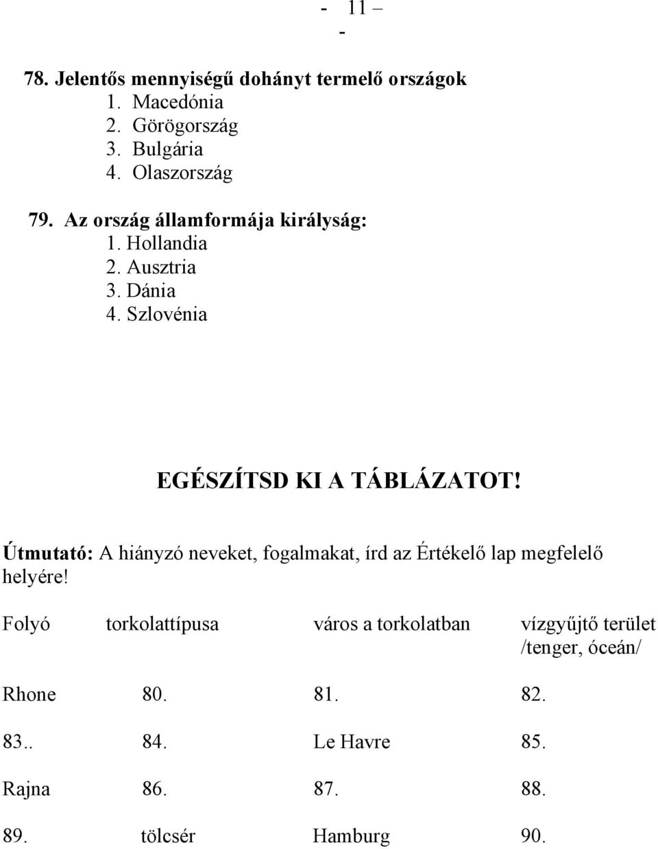 Útmutató: A hiányzó neveket, fogalmakat, írd az Értékelő lap megfelelő helyére!