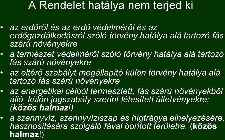 hatálya alá tartozó fás szárú növényekre az energetikai célból termesztett, fás szárú növényekből álló, külön jogszabály szerint létesített