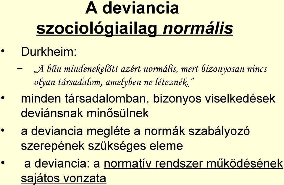 minden társadalomban, bizonyos viselkedések deviánsnak minősülnek a deviancia