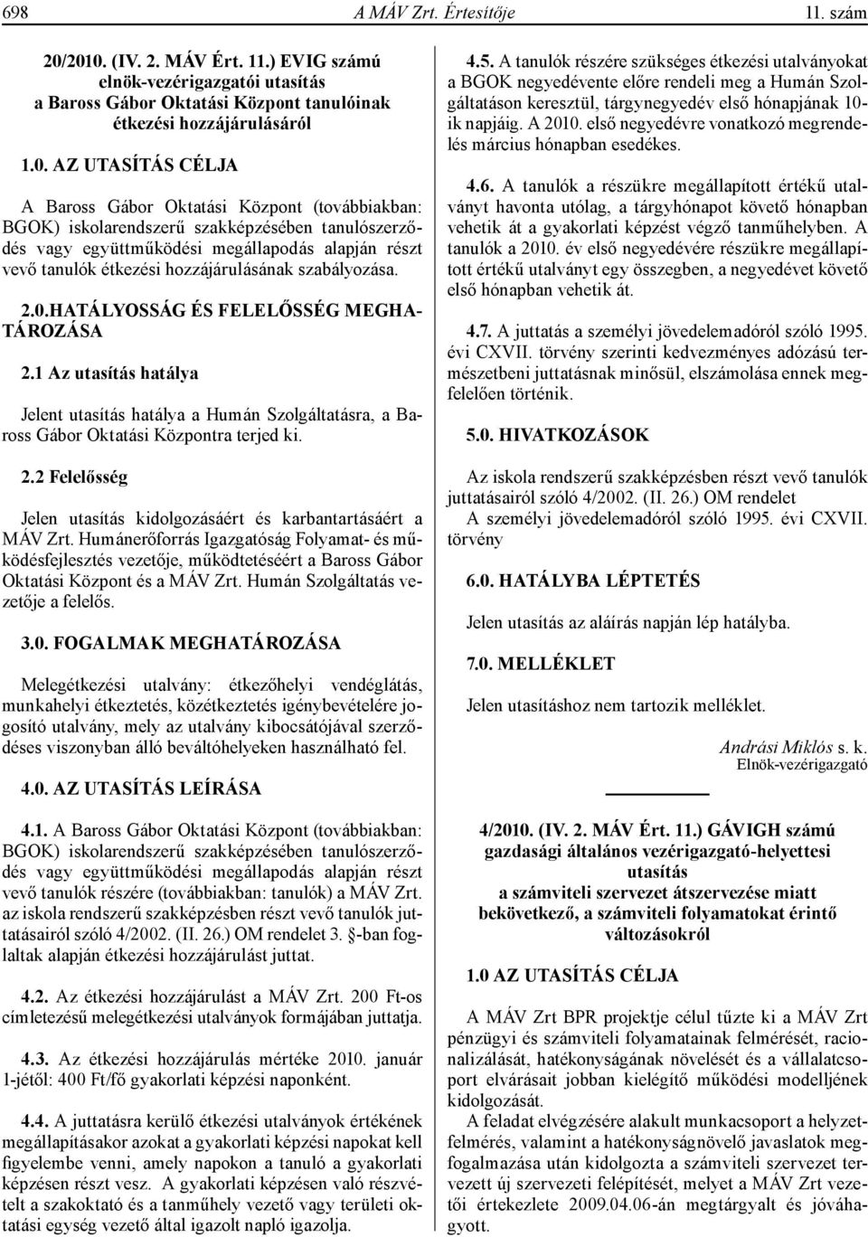 (továbbiakban: BGOK) iskolarendszerű szakképzésében tanulószerződés vagy együttműködési megállapodás alapján részt vevő tanulók étkezési hozzájárulásának szabályozása. 2.0.