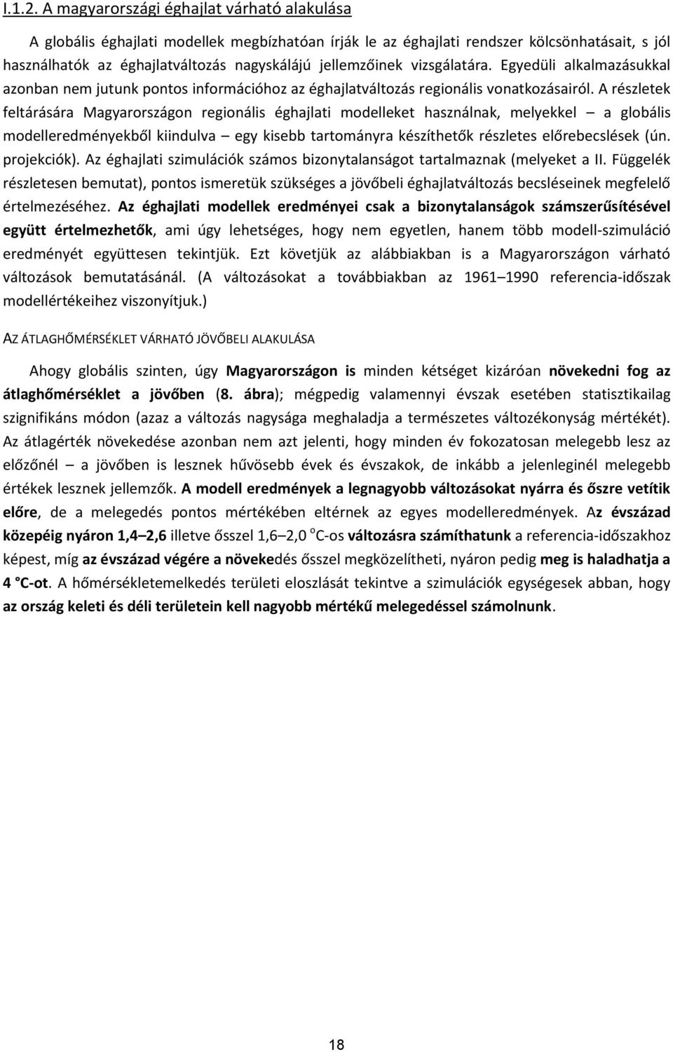 vizsgálatára. Egyedüli alkalmazásukkal azonban nem jutunk pontos információhoz az éghajlatváltozás regionális vonatkozásairól.