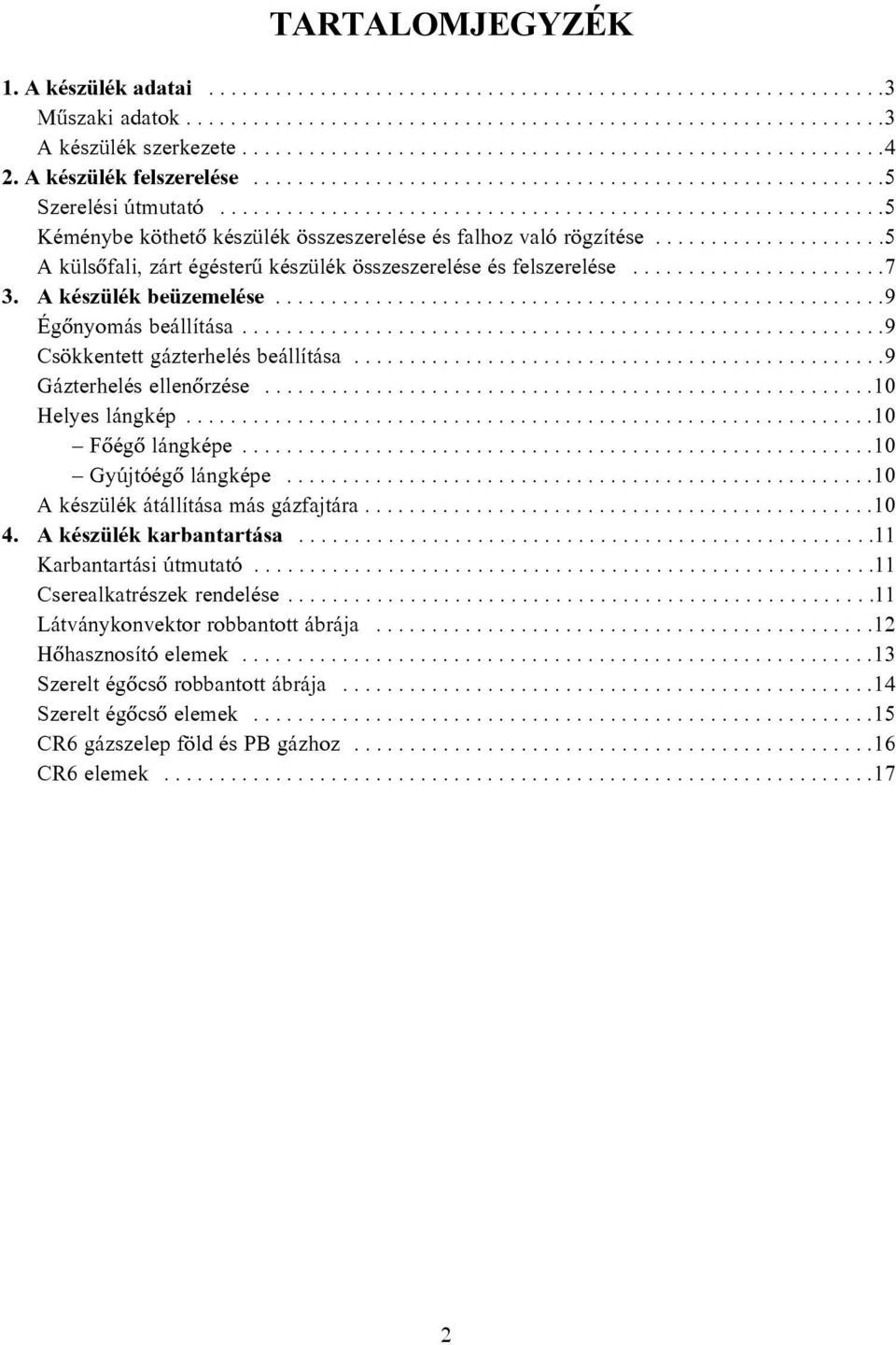 ...........................................................5 Kéménybe köthetõ készülék összeszerelése és falhoz való rögzítése.....................5 A külsõfali, zárt égésterû készülék összeszerelése és felszerelése.