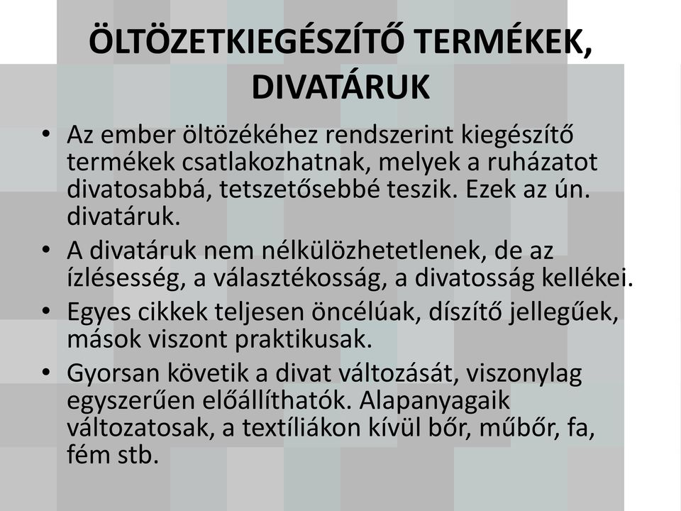 A divatáruk nem nélkülözhetetlenek, de az ízlésesség, a választékosság, a divatosság kellékei.