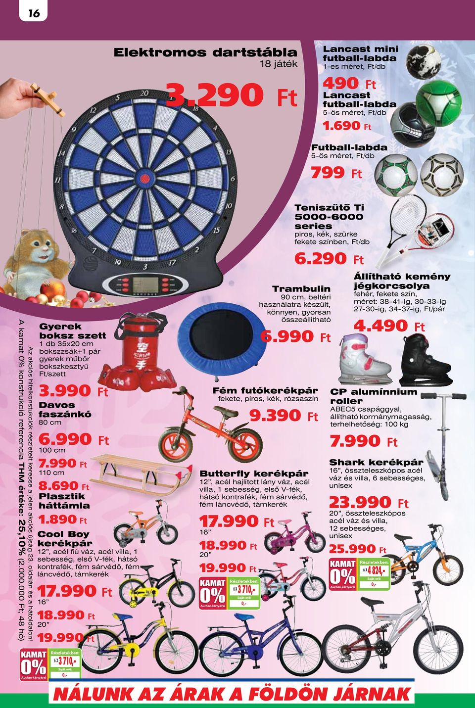 oldalán és a hátoldalon! Gyerek boksz szett 1 db 35x20 cm bokszzsák+1 pár gyerek műbőr bokszkesztyű /szett 3.990 Davos faszánkó 80 cm 6.990 100 cm 7.990 110 cm 8.690 Plasztik háttámla 1.