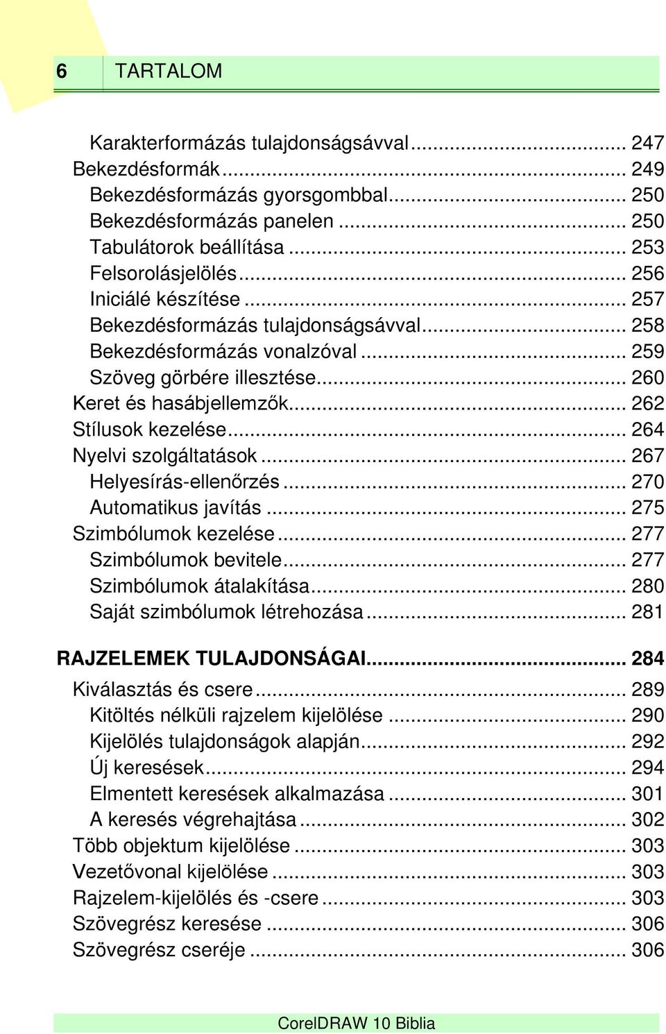 .. 264 Nyelvi szolgáltatások... 267 Helyesírás-ellenőrzés... 270 Automatikus javítás... 275 Szimbólumok kezelése... 277 Szimbólumok bevitele... 277 Szimbólumok átalakítása.