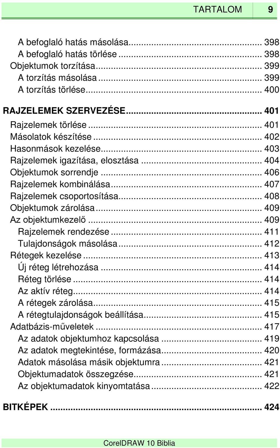 .. 407 Rajzelemek csoportosítása... 408 Objektumok zárolása... 409 Az objektumkezelő... 409 Rajzelemek rendezése... 411 Tulajdonságok másolása... 412 Rétegek kezelése... 413 Új réteg létrehozása.