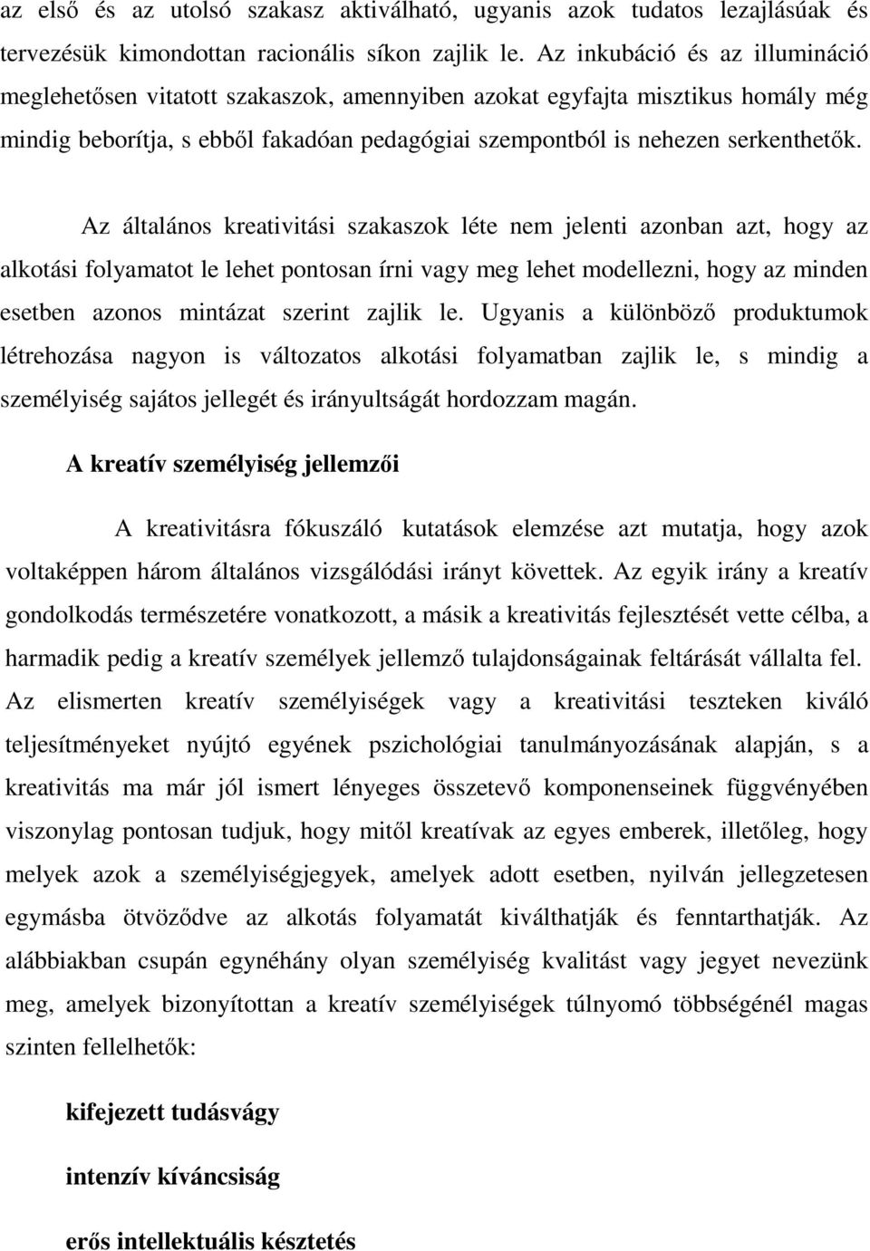 Az általános kreativitási szakaszok léte nem jelenti azonban azt, hogy az alkotási folyamatot le lehet pontosan írni vagy meg lehet modellezni, hogy az minden esetben azonos mintázat szerint zajlik