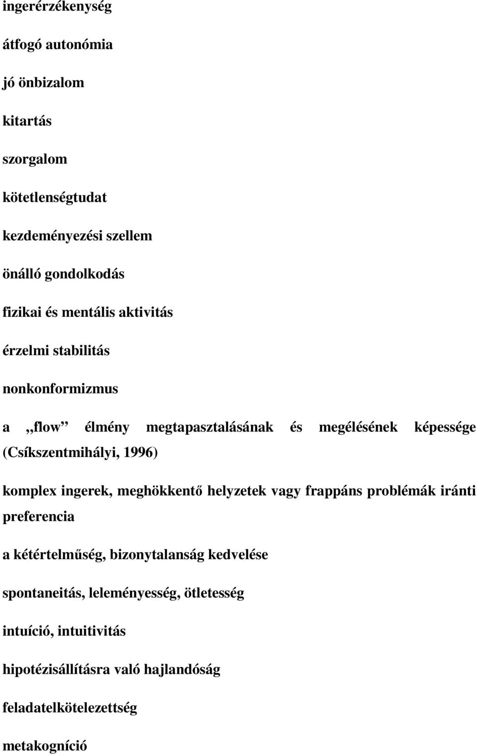 (Csíkszentmihályi, 1996) komplex ingerek, meghökkentı helyzetek vagy frappáns problémák iránti preferencia a kétértelmőség,