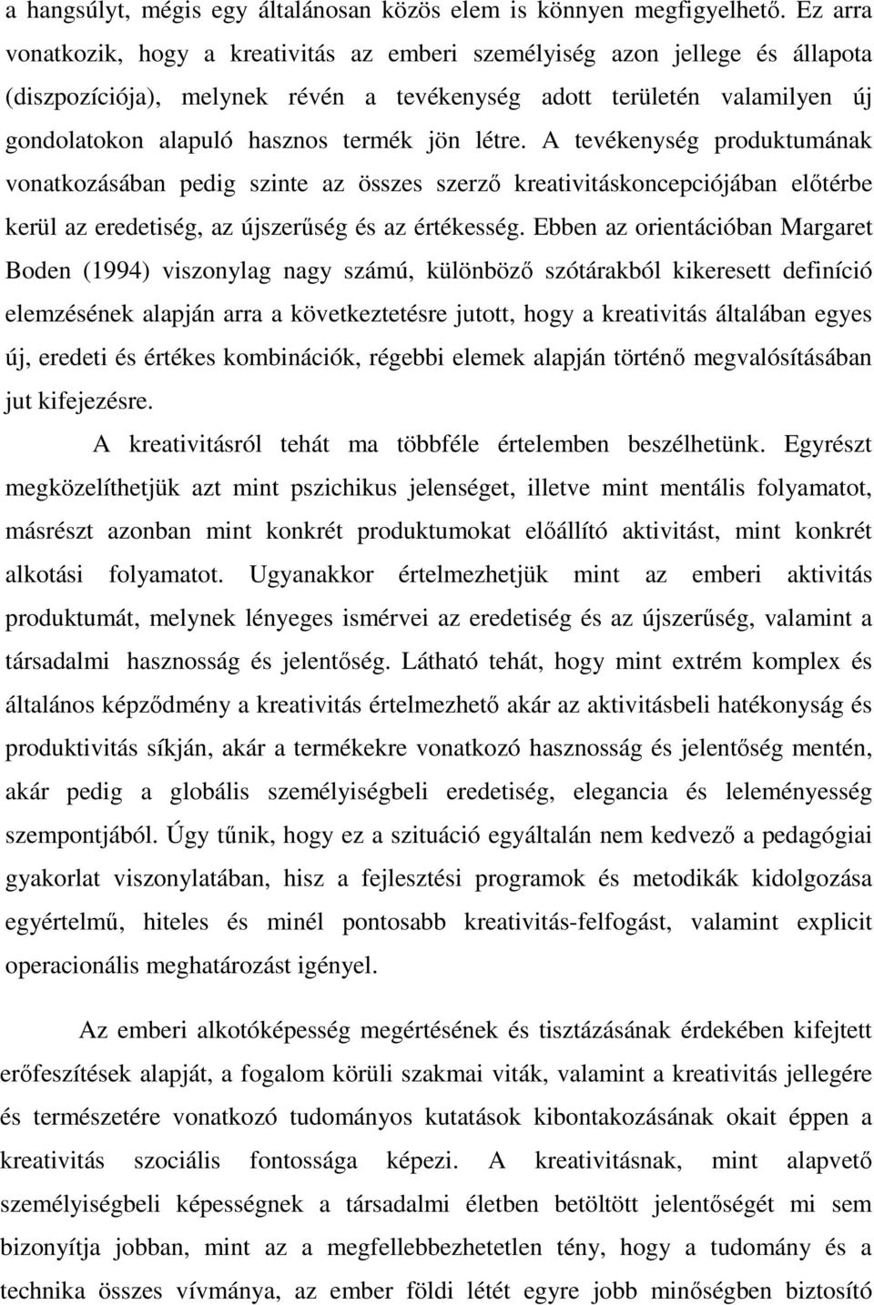 jön létre. A tevékenység produktumának vonatkozásában pedig szinte az összes szerzı kreativitáskoncepciójában elıtérbe kerül az eredetiség, az újszerőség és az értékesség.