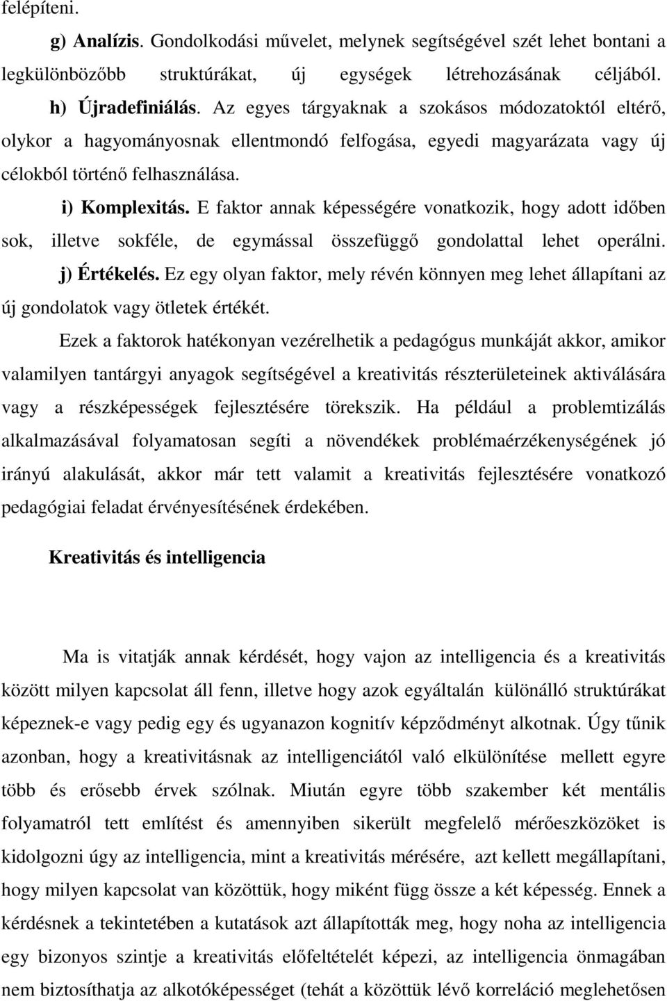 E faktor annak képességére vonatkozik, hogy adott idıben sok, illetve sokféle, de egymással összefüggı gondolattal lehet operálni. j) Értékelés.