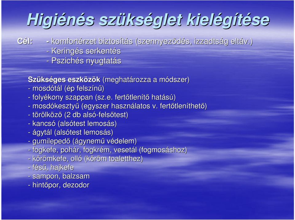 fertıtleníthetı) - törölközı (2 db alsó-felsıtest) - kancsó (alsótest lemosás) - ágytál (alsótest lemosás) - gumilepedı (ágynemő védelem) -