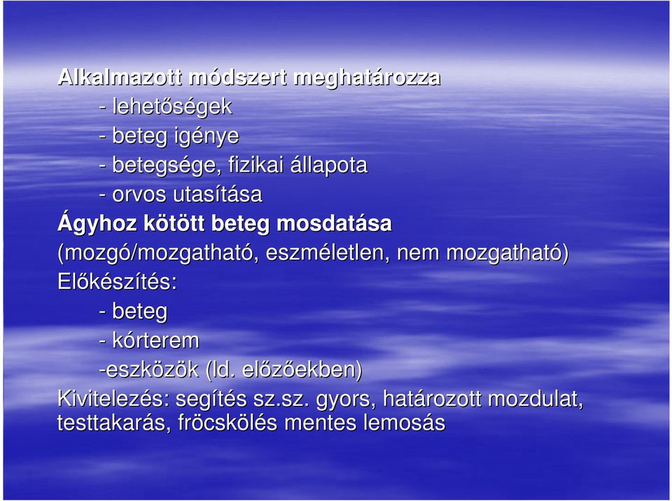 eszméletlen, nem mozgatható) Elıkészítés: - beteg - kórterem -eszközök (ld.