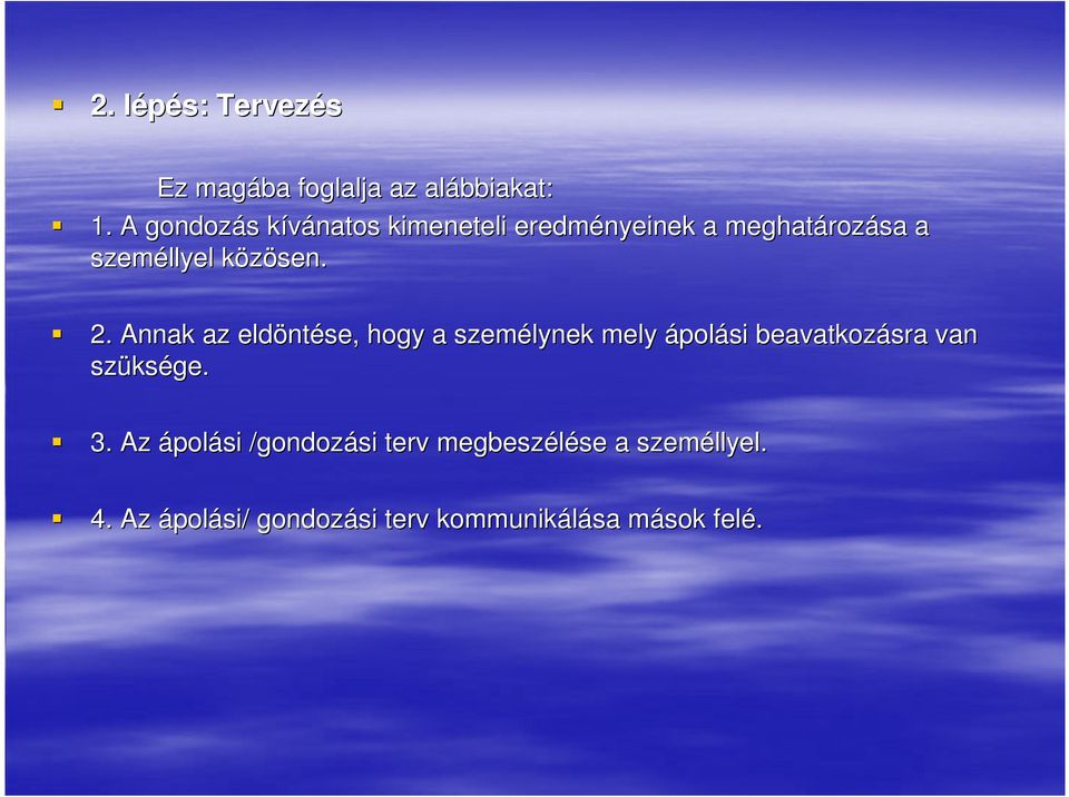 2. Annak az eldöntése, hogy a személynek mely ápolási beavatkozásra van szüksége. 3.