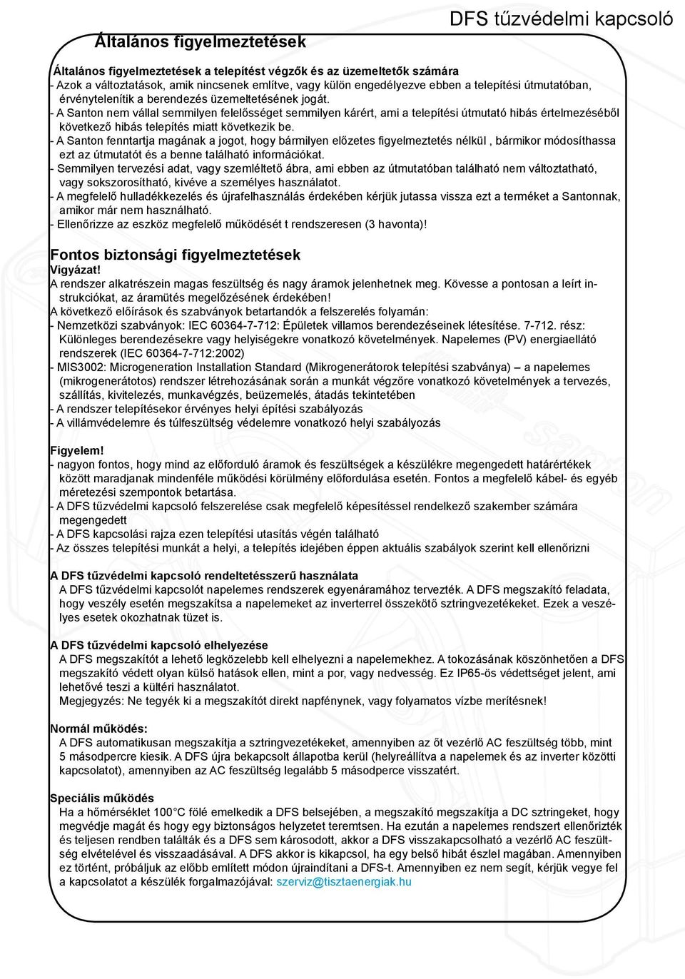 - A Santon nem vállal semmilyen felelősséget semmilyen kárért, ami a telepítési útmutató hibás értelmezéséből következő hibás telepítés miatt következik be.