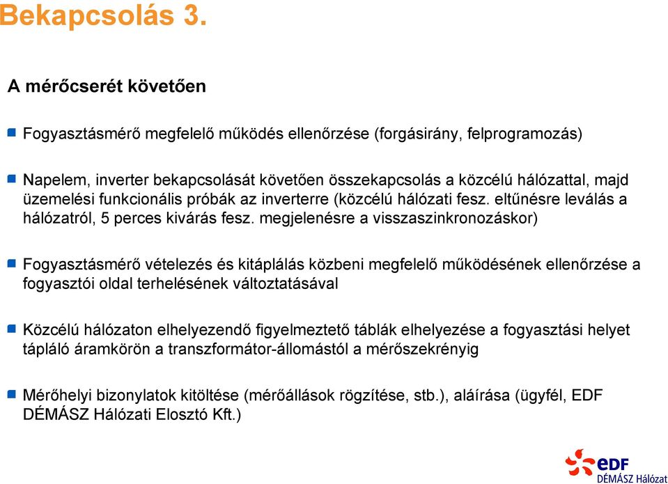 üzemelési funkcionális próbák az inverterre (közcélú hálózati fesz. eltűnésre leválás a hálózatról, 5 perces kivárás fesz.