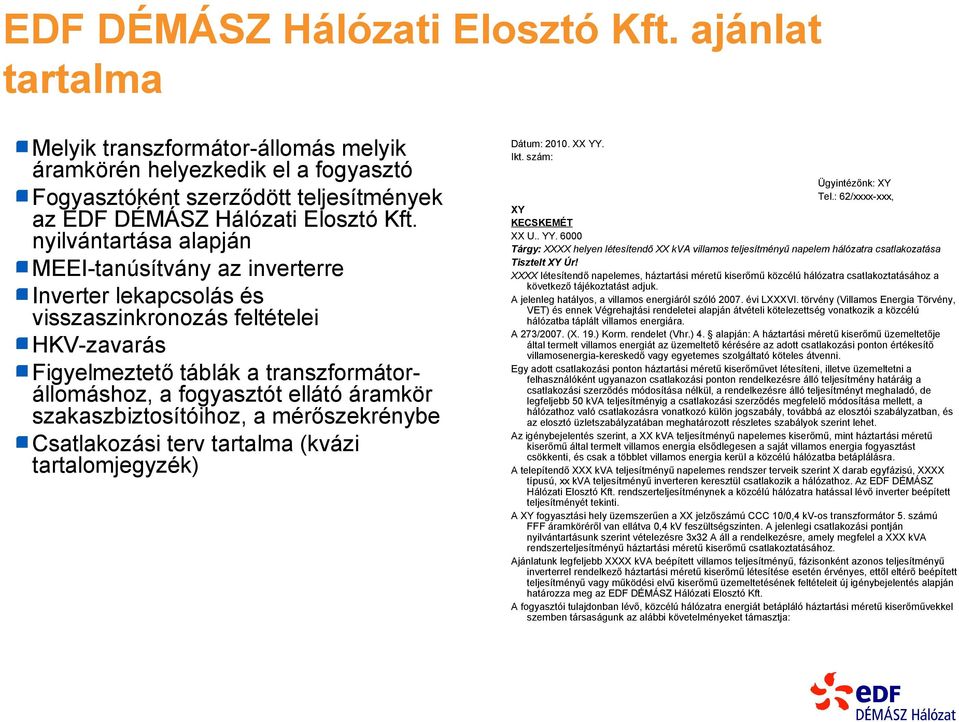 szakaszbiztosítóihoz, a mérőszekrénybe Csatlakozási terv tartalma (kvázi tartalomjegyzék) Dátum: 2010. XX YY.