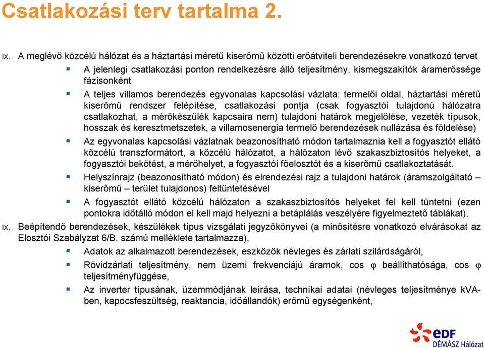 áramerőssége fázisonként A teljes villamos berendezés egyvonalas kapcsolási vázlata: termelői oldal, háztartási méretű kiserőmű rendszer felépítése, csatlakozási pontja (csak fogyasztói tulajdonú