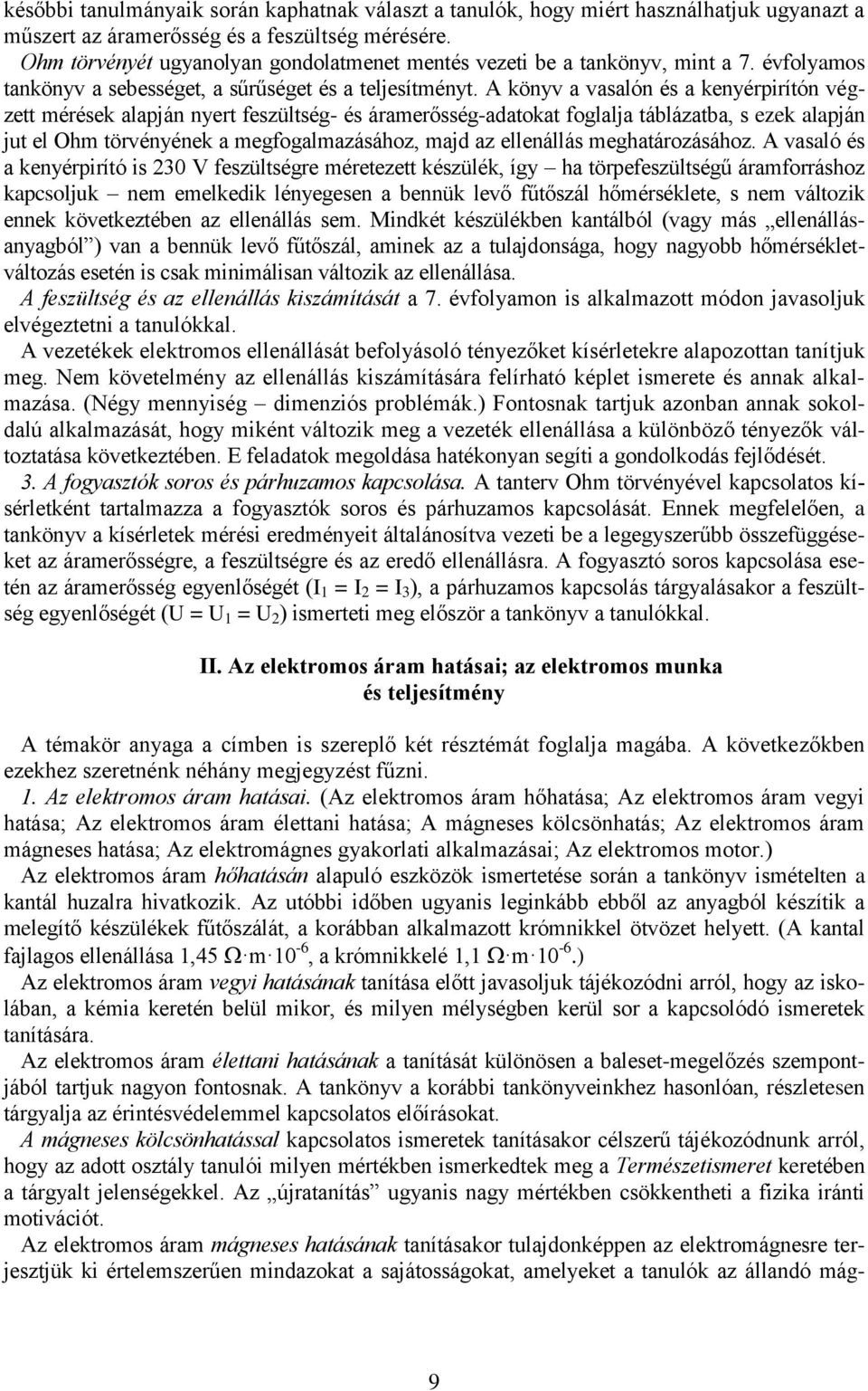 A könyv a vasalón és a kenyérpirítón végzett mérések alapján nyert feszültség- és áramerősség-adatokat foglalja táblázatba, s ezek alapján jut el Ohm törvényének a megfogalmazásához, majd az