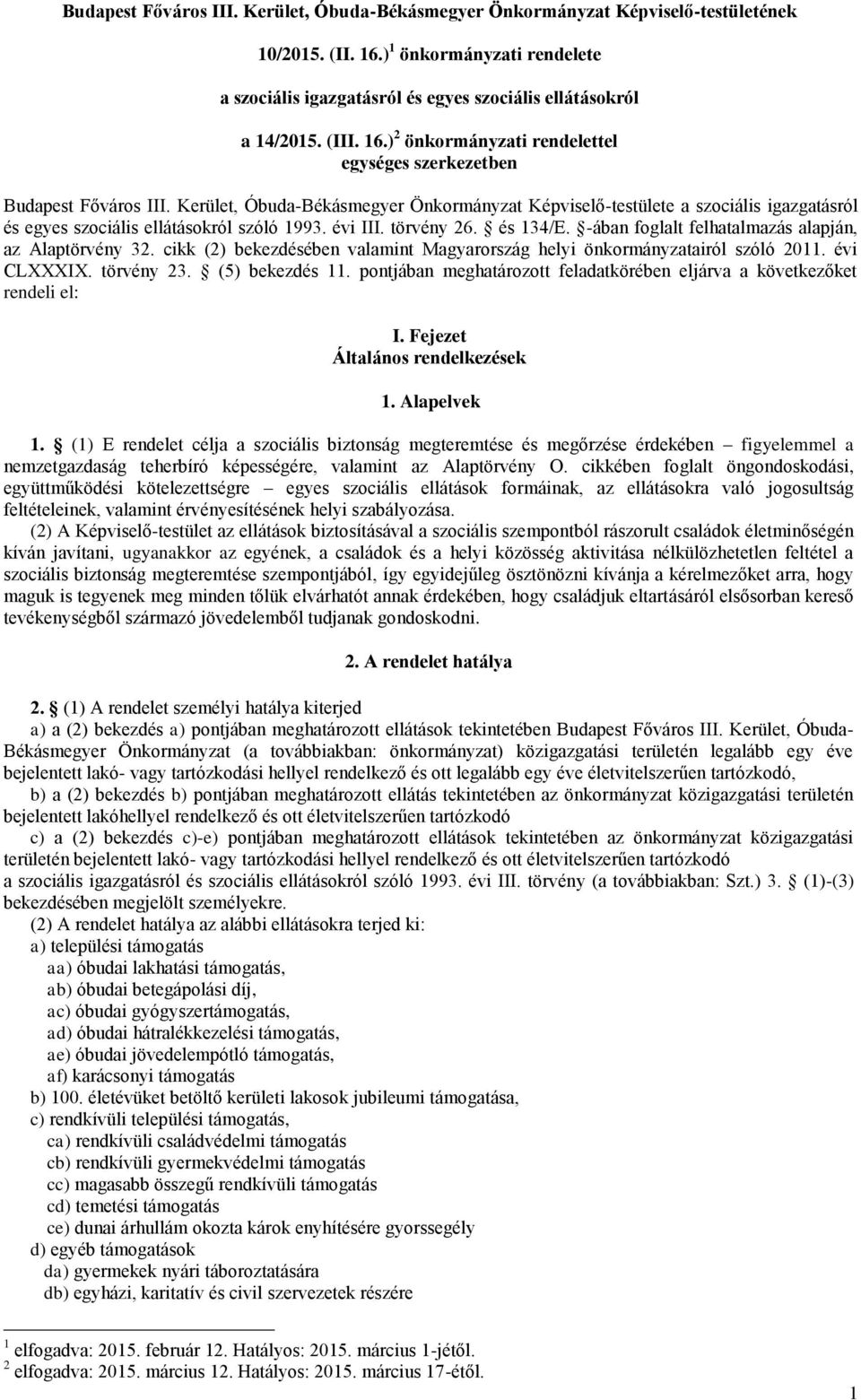 Kerület, Óbuda-Békásmegyer Önkormányzat Képviselő-testülete a szociális igazgatásról és egyes szociális ellátásokról szóló 1993. évi III. törvény 26. és 134/E.