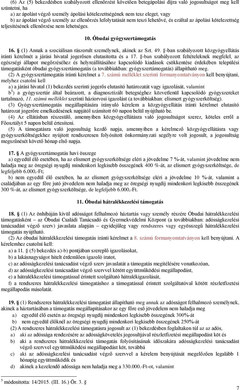 (1) Annak a szociálisan rászorult személynek, akinek az Szt. 49. -ban szabályozott közgyógyellátás iránti kérelmét a járási hivatal jogerősen elutasította és a 17.