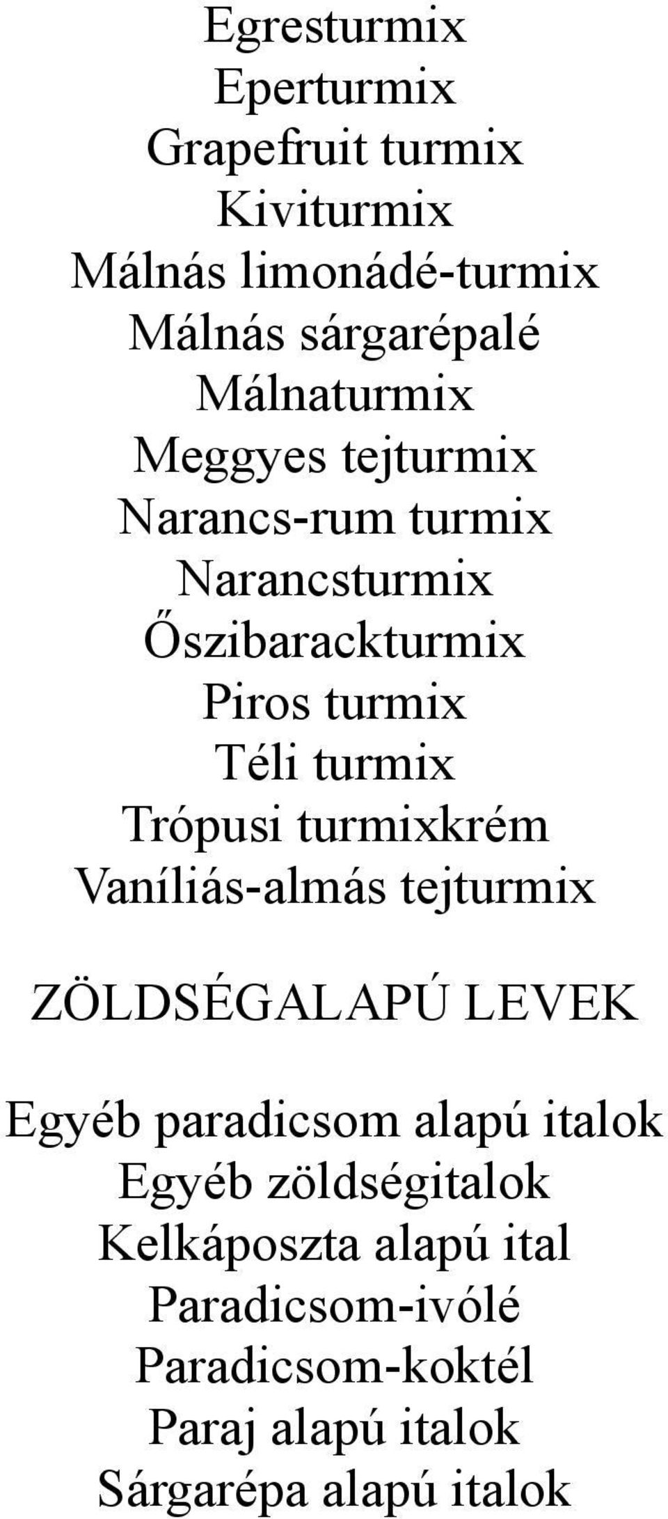 turmix Trópusi turmixkrém Vaníliás-almás tejturmix ZÖLDSÉGALAPÚ LEVEK Egyéb paradicsom alapú italok